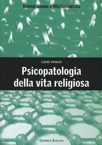 Psicopatologia della vita religiosa - Lucio Pinkus - Libro Rogate 2010, Scienze umane e vita consacrata | Libraccio.it