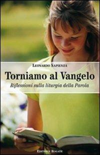 Torniamo al Vangelo. Anno A. Riflessioni sulla liturgia della parola - Leonardo Sapienza - Libro Rogate 2010 | Libraccio.it