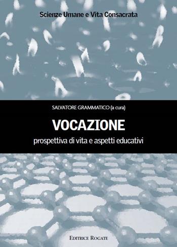 Vocazione - Salvatore Grammatico - Libro Rogate 2023, Scienze umane e vita consacrata | Libraccio.it