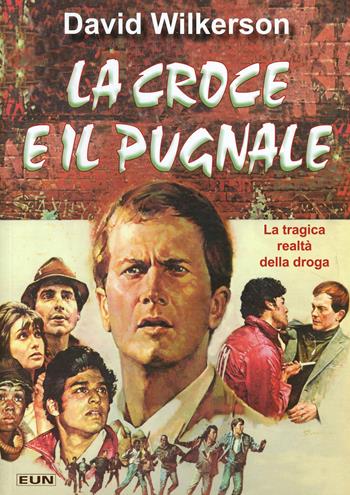 La croce e il pugnale. La tragica realtà della droga - David Wilkerson - Libro Uomini Nuovi 2003, Testimonianze. Vita vissuta | Libraccio.it