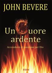 Un cuore ardente. Accendersi di passione per Dio