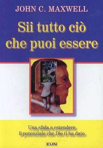 Sii tutto ciò che puoi essere. Una sfida a estendere il potere che Dio ti ha dato - John C. Maxwell - Libro Uomini Nuovi 2008 | Libraccio.it