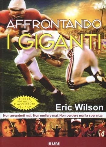 Affrontando i giganti. Non arrenderti mai. Non mollare mai. Non perdere mai la speranza - Eric Wilson - Libro Uomini Nuovi 2009 | Libraccio.it