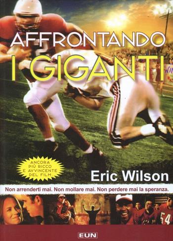 Affrontando i giganti. Non arrenderti mai. Non mollare mai. Non perdere mai la speranza - Eric Wilson - Libro Uomini Nuovi 2009 | Libraccio.it