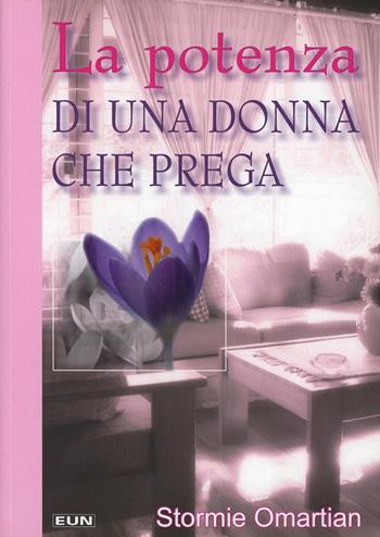 La potenza di una donna che prega - Stormie Omartian - Libro Uomini Nuovi 2010 | Libraccio.it