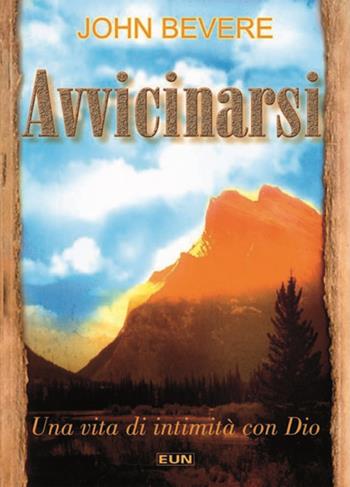 Avvicinarsi. Una vita di intimità con Dio - John Bevere - Libro Uomini Nuovi 2009 | Libraccio.it