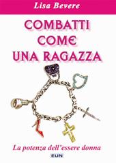 Combatti come una ragazza. La potenza dell'essere donna