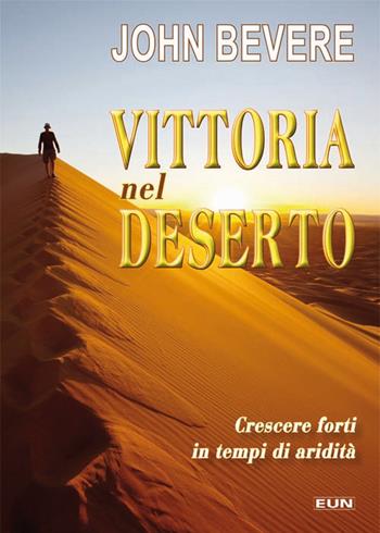 Vittoria nel deserto. Crescere forti in tempo di aridità - John Bevere - Libro Uomini Nuovi 2014 | Libraccio.it
