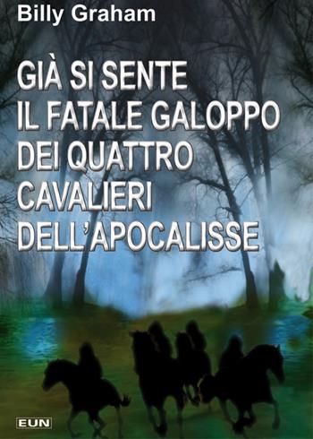 Già si sente il fatale galoppo dei quattro cavalieri dell'Apocalisse - Billy Graham - Libro Uomini Nuovi 2011 | Libraccio.it