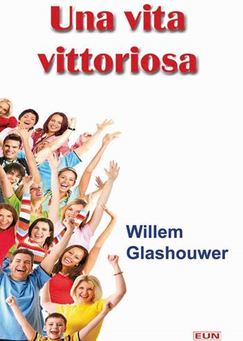 Una vita vittoriosa. Vivi adesso la pienezza della vita in Dio - Willem J. Glashouwer - Libro Uomini Nuovi 2011 | Libraccio.it