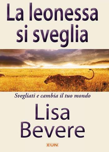 La leonessa si sveglia. Svegliati e cambia il tuo mondo - Lisa Bevere - Libro Uomini Nuovi 2010 | Libraccio.it