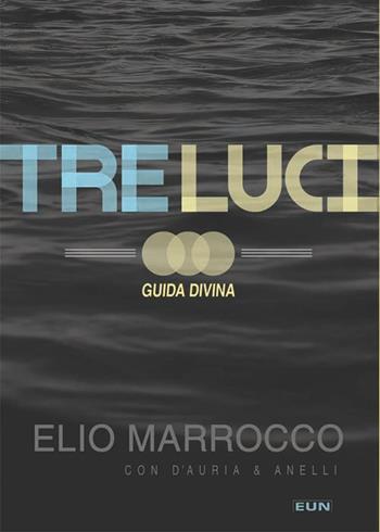 Tre luci. Guida divina - Elio Marrocco, Tommaso D'Auria, Gianni Anelli - Libro Uomini Nuovi 2012 | Libraccio.it