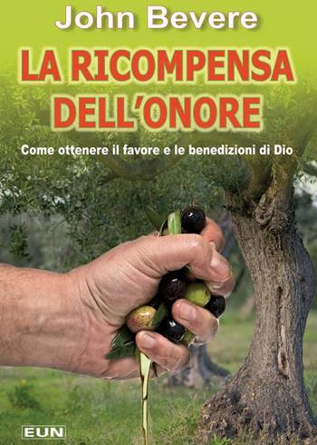 La ricompensa dell'onore. Come ottenere il favore e le benedizioni di Dio - John Bevere - Libro Uomini Nuovi 2015 | Libraccio.it