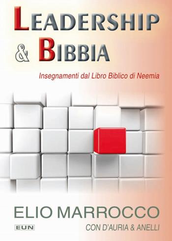 Leadership & Bibbia. Insegnamenti dal libro biblico di Neemia - Elio Marrocco, Tommaso D'Auria, Gianni Anelli - Libro Uomini Nuovi 2014 | Libraccio.it