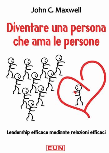 Diventare una persona che ama le persone. Leadership efficace mediante relazioni efficaci - John C. Maxwell - Libro Uomini Nuovi 2014 | Libraccio.it