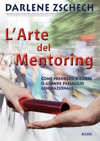 L' arte del mentoring. Come prendersi a cuore il grande passaggio generazionale - Darlene Zschech - Libro Uomini Nuovi 2014 | Libraccio.it