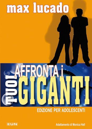 Affronta i tuoi giganti. La lezione di Davide e Golia per l'uomo d'oggi. Edizione per adolescenti - Max Lucado - Libro Uomini Nuovi 2015 | Libraccio.it