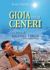 Gioia dalle ceneri. La storia di Michael Yaron, ebreo messianico