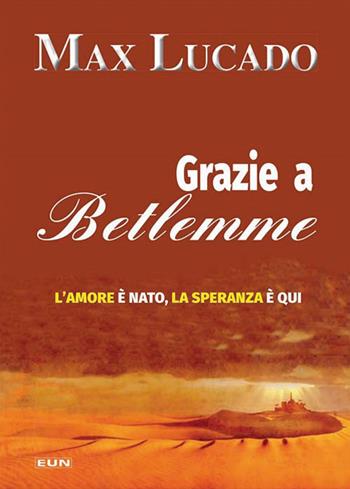 Grazie a Betlemme. L'amore è nato, la speranza è qui - Max Lucado - Libro Uomini Nuovi 2016 | Libraccio.it