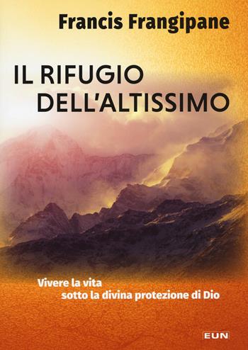Il rifugio dell'altissimo - Francis Frangipane - Libro Uomini Nuovi 2017 | Libraccio.it