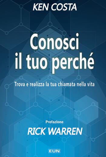 Conosci il tuo perché. Trova e realizza la tua chiamata nella vita - Ken Costa - Libro Uomini Nuovi 2019 | Libraccio.it