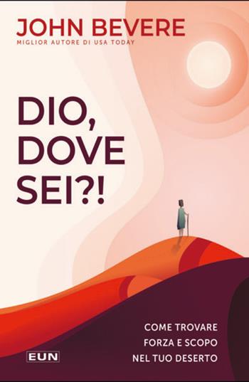 Dio dove sei?! Come trovare forza e scopo nel tuo deserto - John Bevere - Libro Uomini Nuovi 2020 | Libraccio.it