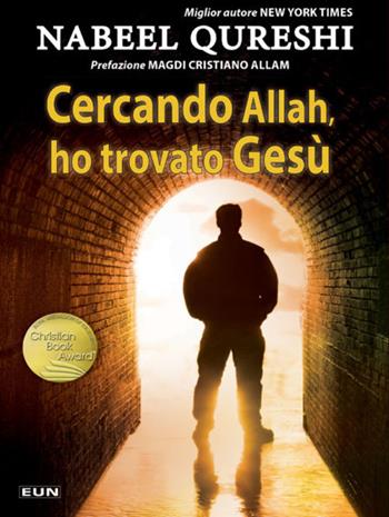 Cercando Allah, ho trovato Gesù. Un musulmano devoto incontra il cristianesimo - Nabeel Qureshi - Libro Uomini Nuovi 2020 | Libraccio.it