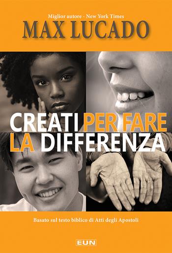Creati per fare la differenza. Basato sul testo biblico di Atti degli Apostoli - Max Lucado - Libro Uomini Nuovi 2021 | Libraccio.it