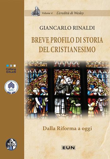 Breve profilo di storia del Cristianesimo. Dalla Riforma a oggi - Giancarlo Rinaldi - Libro Uomini Nuovi 2021, L'eredità di Wesley | Libraccio.it