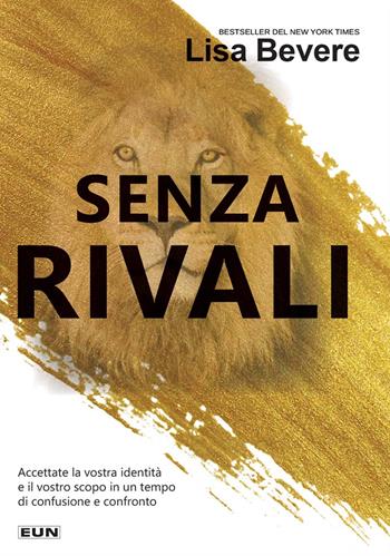 Senza rivali. Accettate la vostra identità e il vostro scopo in un tempo di confusione e confronto - Lisa Bevere - Libro Uomini Nuovi 2022 | Libraccio.it