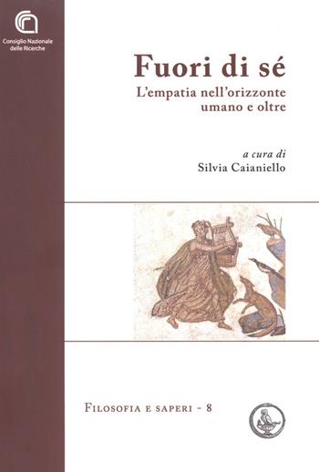 Fuori di sé. L'empatia nell'orizzonte umano e oltre  - Libro CNR Edizioni 2015, Filosofia e saperi | Libraccio.it