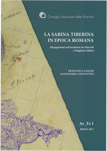 La Sabina Tiberina in epoca romana. Ricognizioni nel territorio fra Otricoli e Magliano Sabina - Francesca Colosi, Alessandra Costantini - Libro CNR Edizioni 2017, Ar_Te | Libraccio.it