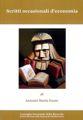 Scritti occasionali d'economia - Antonio Maria Fusco - Libro CNR Edizioni 2018 | Libraccio.it
