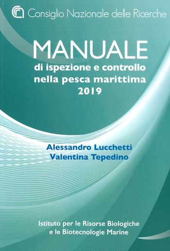 Manuale di ispezione e controllo nella pesca marittima 2019 - Alessandro Lucchetti, Valentina Tepedino - Libro CNR Edizioni 2019 | Libraccio.it