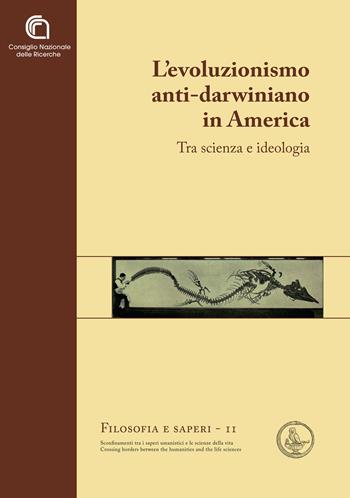 L' evoluzionismo anti-darwiniano in America. Tra scienza e ideologia  - Libro CNR Edizioni 2019, Filosofia e saperi | Libraccio.it
