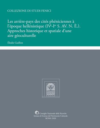 Les arrière-pays des cités phéniciennes à l'époque hellénistique (IVe-Ier S. AV. N. È.). Approches historique et spatiale d'une aire géoculturelle - Elodie Guillon - Libro CNR Edizioni 2020 | Libraccio.it