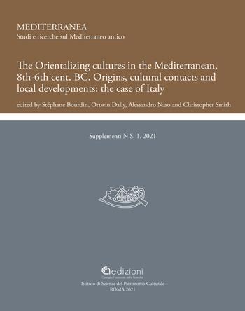 The Orientalizing cultures in the Mediterranean, 8th-6th BC Origins, cultural contacts and local developments: the case of Italy.. Proceedings of the international conference (Rome 19th-21th January 2017)  - Libro CNR Edizioni 2021 | Libraccio.it