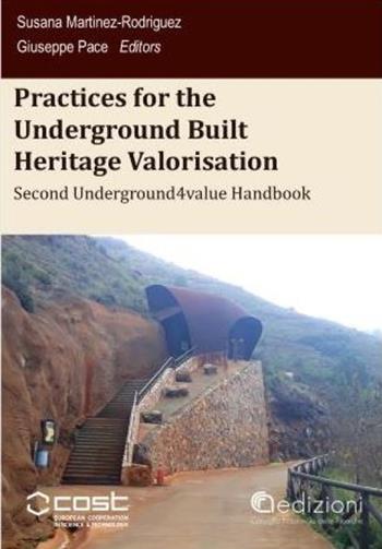 Practices for the underground built heritage valorisation. Second handbook. Proceedings of the Second Underground4value Training School - Susana Martínez-Rodríguez, Giuseppe Pace - Libro CNR Edizioni 2023 | Libraccio.it