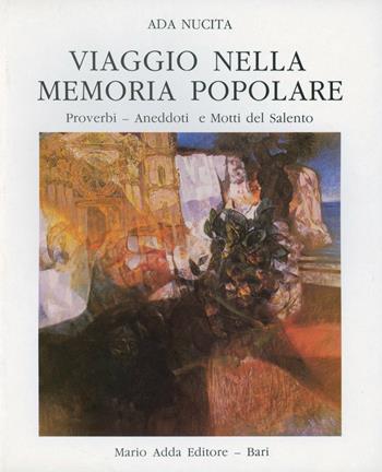Viaggio nella memoria popolare. Proverbi, aneddoti e motti del Salento - Ada Nucita Stefanelli - Libro Adda 1984, Fuori collana | Libraccio.it