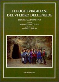 Luoghi virgiliani del 6º libro dell'Eneide. Esperienza didattica - Maria Antonietta Elia, GIORGIO - Libro Adda 1995, Fuori collana | Libraccio.it
