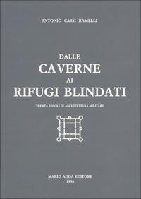 Dalle caverne ai rifugi blindati - Antonio Cassi Ramelli - Libro Adda 1995, Fuori collana | Libraccio.it