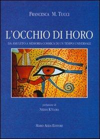 L' occhio di Horo. Da amuleto a memoria cosmica di un tempo universale - Francesca M. Tucci - Libro Adda 1998 | Libraccio.it
