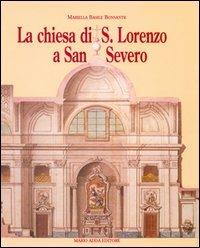 La chiesa di San Lorenzo a San Severo. Tra provincia e capitale - Mariella Basile Bonsante - Libro Adda 1999, Fuori collana | Libraccio.it