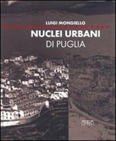 Nuclei urbani di Puglia. Analisi e rappresentazione degli articolati insediativi. Ediz. illustrata