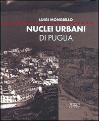Nuclei urbani di Puglia. Analisi e rappresentazione degli articolati insediativi. Ediz. illustrata - Luigi Mongiello - Libro Adda 1999, Fuori collana | Libraccio.it