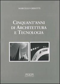 Cinquant'anni di architettura e tecnologia - Marcello Grisotti - Libro Adda 1999, Fuori collana | Libraccio.it
