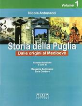 Storia della Puglia. Per la Scuola media. Vol. 1: Dalle origini all'alto Medioevo.