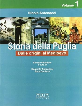 Storia della Puglia. Per la Scuola media. Vol. 1: Dalle origini all'alto Medioevo. - Nicola Antonacci - Libro Adda 2002 | Libraccio.it