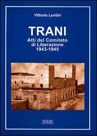 Trani. Atti del Comitato di liberazione 1943-1945 - Vittorio Lentini - Libro Adda 2002 | Libraccio.it