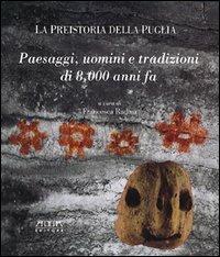 La preistoria della Puglia. Paesaggi, uomini e tradizioni di 8000 anni fa - Francesca Radina - Libro Adda 2002 | Libraccio.it